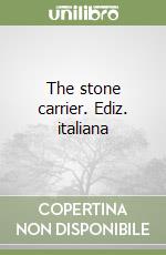 The stone carrier. Ediz. italiana