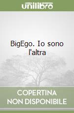 BigEgo. Io sono l'altra libro