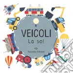 Veicoli. La so! Ediz. a colori libro