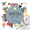 Veicoli. La so! Ediz. a colori libro