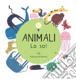 Animali. La so! Ediz. a colori libro