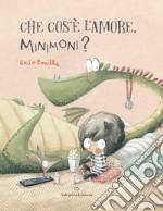 Che cos'è l'amore, Minimoni? Ediz. a colori libro