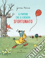 Il papero che si credeva sfortunato. Ediz. a colori libro