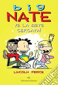 Big Nate. Ve la siete cercata! Ediz. a colori