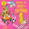 Nessuno è più veloce del ghepardo. Ediz. a colori libro