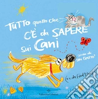 Tutto quello che c'è da sapere sui cani. Ediz. a colori libro
