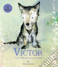 Victor, il lupo dalle mille preoccupazioni. Ediz. a colori