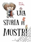 Una storia di mostri. Ediz. a colori libro