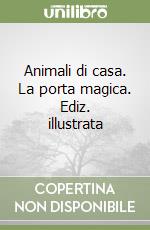 Animali di casa. La porta magica. Ediz. illustrata libro