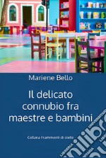 Il delicato connubio fra maestre e bambini libro