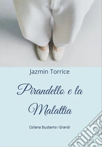 Pirandello e la malattia
