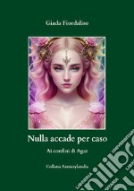 Nulla accade per caso. Ai confini di Agar libro