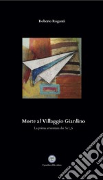 Morte al Villaggio Giardino. La prima avventura dei 5x1_6 libro