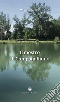 Il mostro di Campogalliano. Quarto libro dell'ispettore Bertini libro