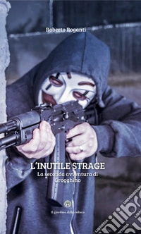 L'inutile strage. La seconda avventura di Grogghino libro