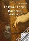 La lyra e l'arpa. Barberini: la committenza musicale a Roma nel periodo barocco libro
