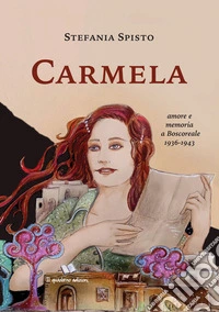 Carmela. Amore e memoria a Boscoreale 1936-1943 libro