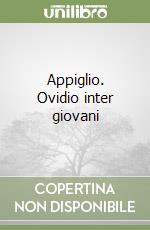 Appiglio. Ovidio inter giovani libro