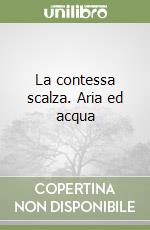 La contessa scalza. Aria ed acqua libro