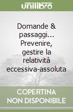 Domande & passaggi... Prevenire, gestire la relatività eccessiva-assoluta libro