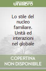 Lo stile del nucleo familiare. Unità ed interazioni nel globale libro