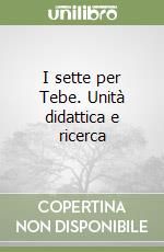 I sette per Tebe. Unità didattica e ricerca libro