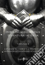 Storia delle compagnie di ventura in Italia. Vol. 4: Giovanni de' Medici e le Bande Nere. Vestigia delle Compagnie di Ventura