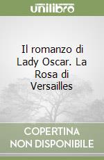Il romanzo di Lady Oscar. La Rosa di Versailles libro