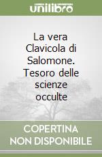 La vera Clavicola di Salomone. Tesoro delle scienze occulte libro