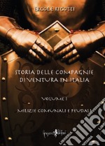 Storia delle compagnie di ventura in Italia. Vol. 1: Milizie comunali e feudali