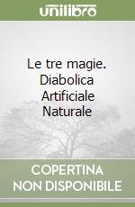 Le tre magie. Diabolica Artificiale Naturale libro