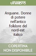 Anguane. Donne di potere nell'antico folklore del nord-est italico