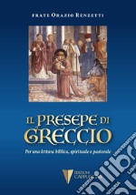 Il presepe di Greccio. Per una lettura biblica, spirituale e pastorale libro