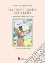 Da una sponda all'altra. Cinquant'anni missionario in Africa libro