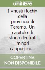 I «nostri lochi» della provincia di Teramo. Un capitolo di storia dei frati minori cappuccini d'Abruzzo