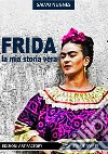 Frida. La mia storia vera libro