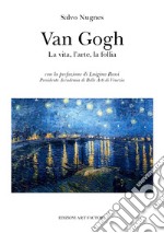 Van Gogh. La vita, l'arte, la follia libro