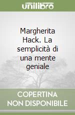 Margherita Hack. La semplicità di una mente geniale