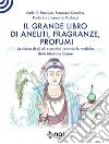 Il grande libro di aneliti, fragranze e profumi. La clinica degli oli essenziali secondo le modalità della medicina cinese libro