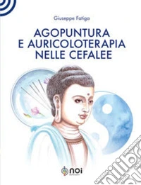 Agopuntura e auricoloterapia nelle cefalee libro