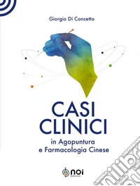 Casi clinici in agopuntura e farmacologia cinese. Ediz. illustrata libro