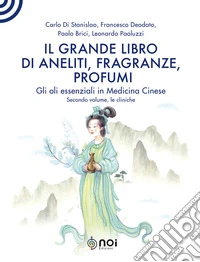 Il grande libro di aneliti, fragranze e profumi. La clinica degli oli essenziali secondo le modalità della medicina cinese libro
