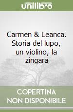 Carmen & Leanca. Storia del lupo, un violino, la zingara libro