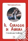 Il coraggio di Aurora. Fine di uno stalking libro