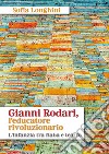 Gianni Rodari, l'educatore rivoluzionario. L'infanzia tra fiaba e teatro. Nuova ediz. libro