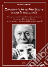 Raramente ho scritto Teatro senza la maiuscola. Uno spaccato di storia italiana attraverso la vita e la carriera di Ernesto Calindri e la plurisecolare tradizione familiare che lo precede libro