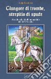 Clangore di trombe, screpitio di spade. Assedio alla Melfi invincibile del XIV Secolo libro di Lamorte Luigi