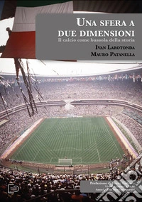 Una sfera a due dimensioni. Il calcio come bussola della storia libro