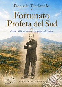 Fortunato, profeta del Sud. Il dovere della memoria e la geografia del possibile libro