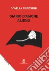Diario d'amore alieno libro di Fiorentini Ornella